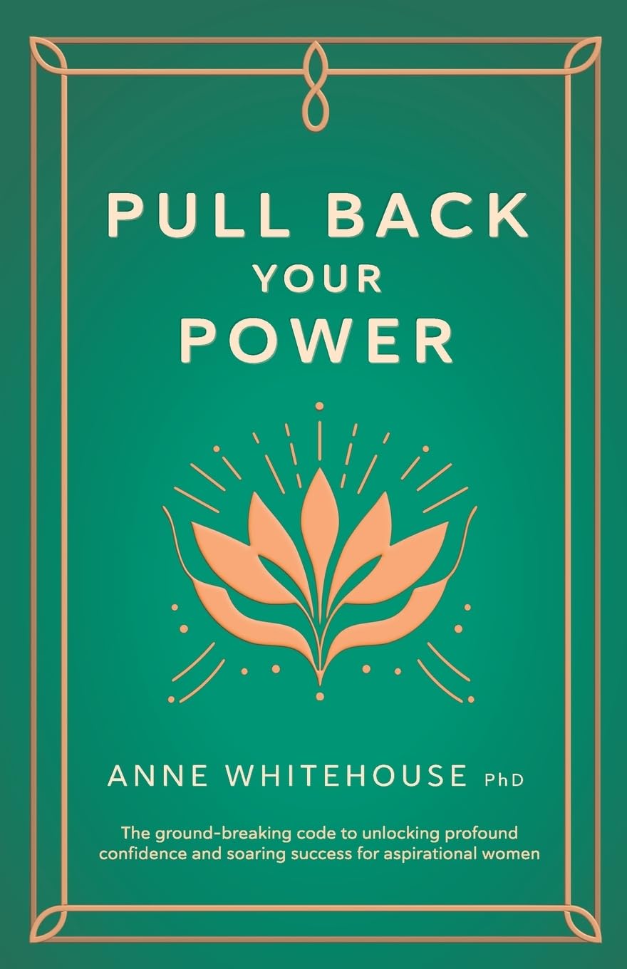 Pull Back Your Power by Anne Whitehouse PhD