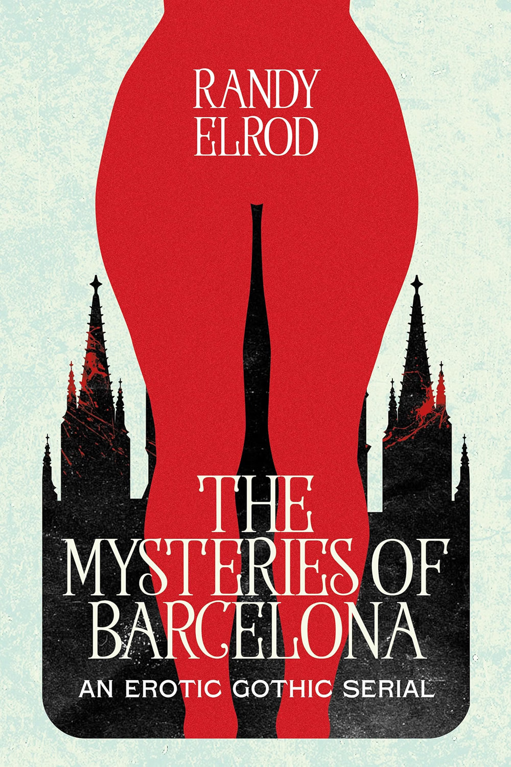 The Mysteries of Barcelona: An Erotic Gothic Serial by Randy Elrod