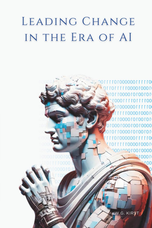Leading Change in the Era of AI by W.G. Kirst