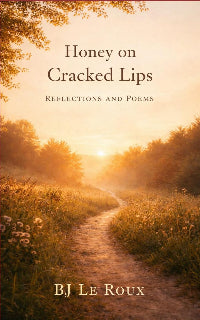 Honey on Cracked Lips by BJ Le Roux