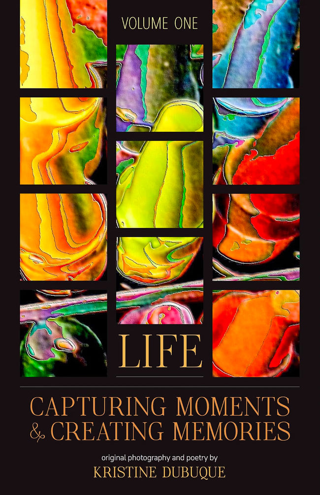 Capturing Moments & Creating Memories: Life by Kristine Dubuque