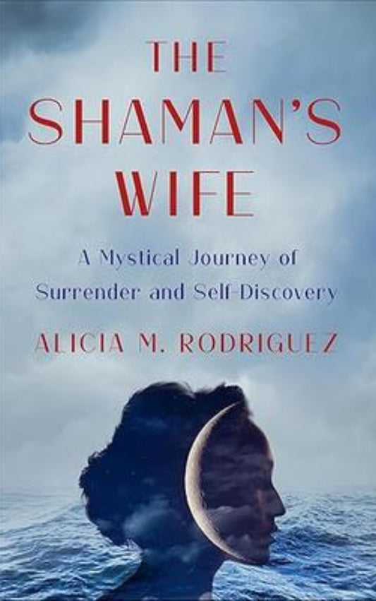 The Shaman's Wife by Alicia M. Rodriguez