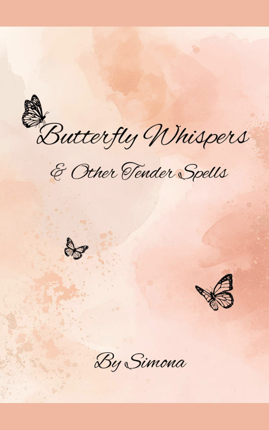 Butterfly Whispers & Other Tender Spells by Simona