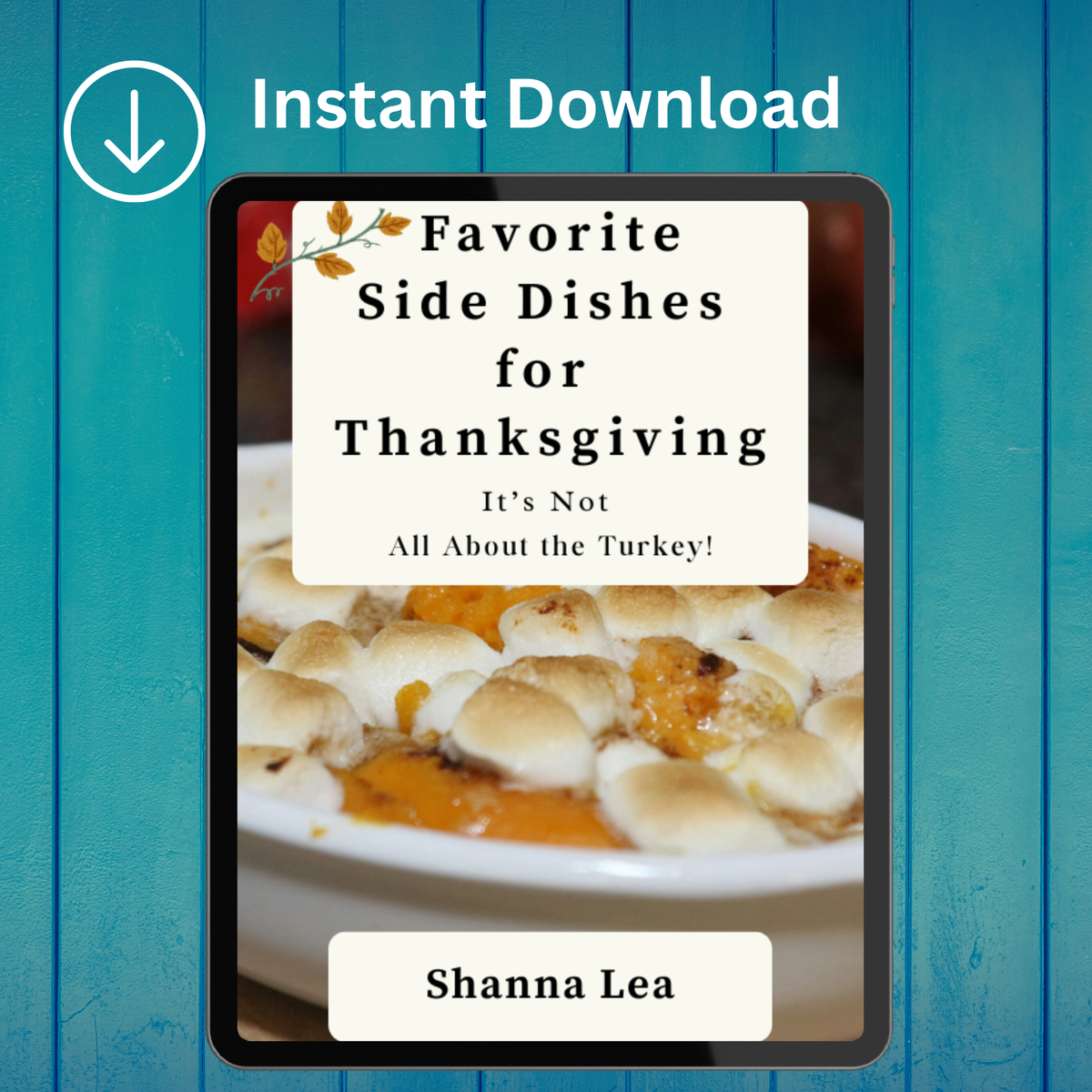 Favorite Side Dishes for Thanksgiving—It’s Not All About the Turkey! by Shanna Lea