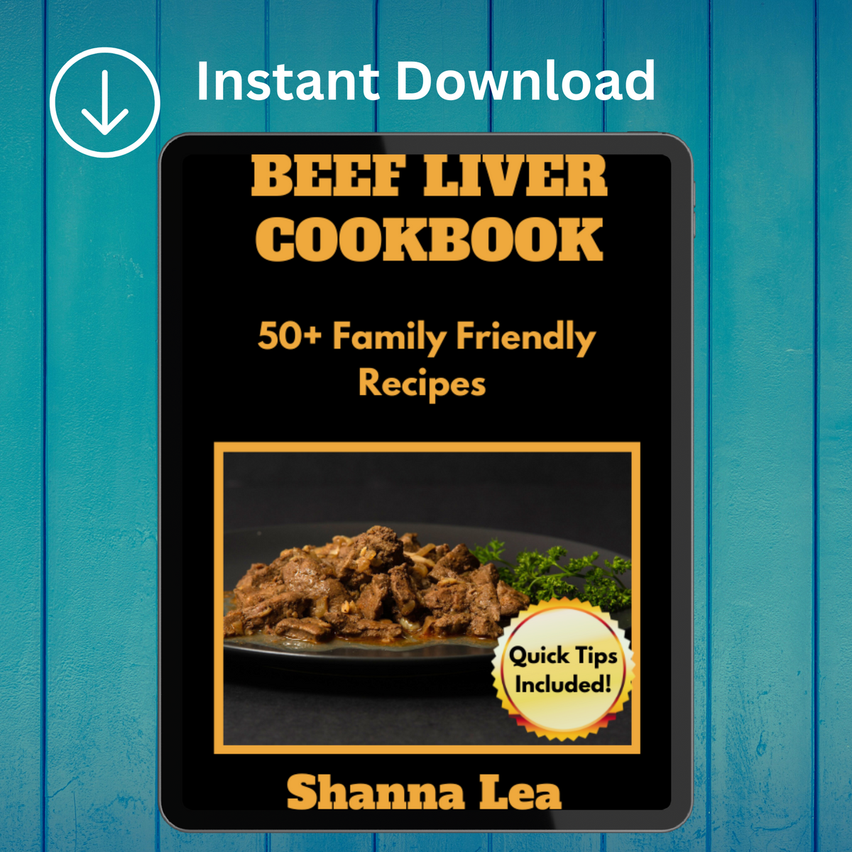 Beef Liver Cookbook: 50+ Family Friendly Recipes by Shanna Lea
