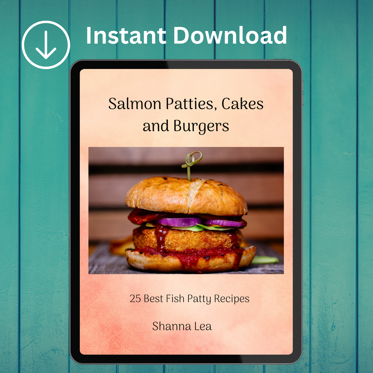 Salmon Patties, Cakes and Burgers: 25 Best Fish Patty Recipes by Shanna Lea
