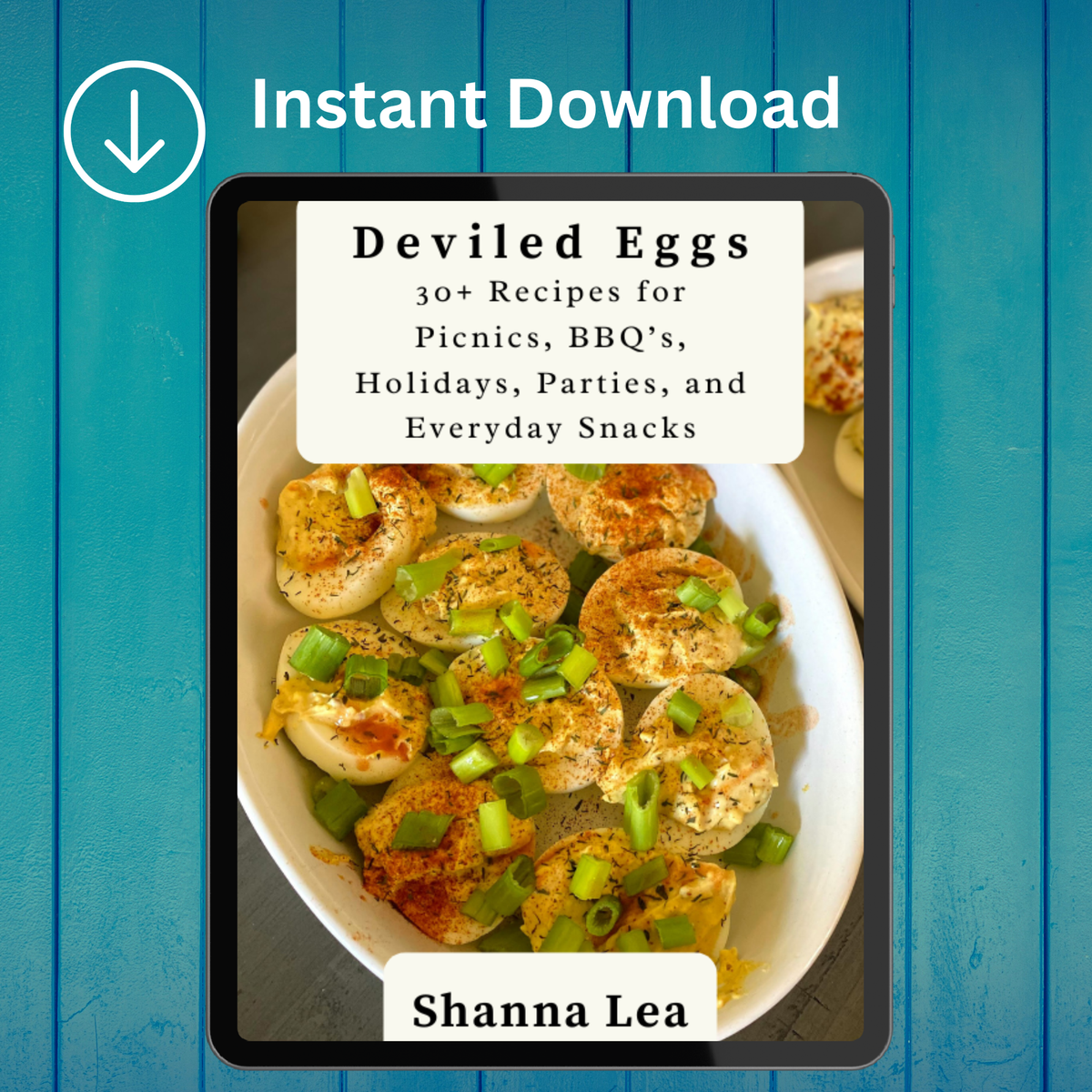Deviled Eggs: 30+ Recipes for Picnics, BBQ’s, Holidays, Parties, and Everyday Snacks by Shanna Lea